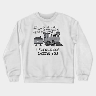 I "choo-choo" choose you! Crewneck Sweatshirt